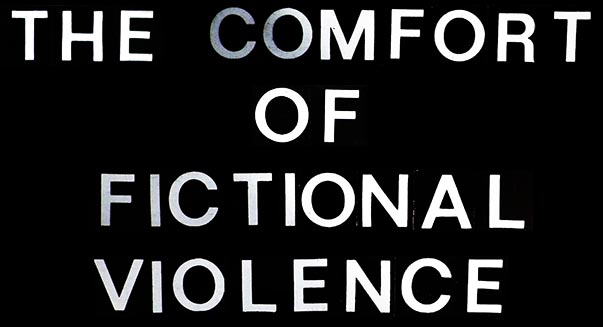 the comfort of fictional violence